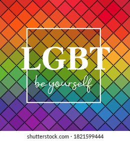 Vector rainbow poster with the inscription "LGBT. Be yourself". White quote on a multicolored square background. Beautiful backdrop in the old pixel style for poster, banner, signboard, advertising.