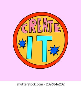 vector rainbow sticker "create it".Lettering for study and education.Nostalgia hand drawn font.Typography in the psychedelic hippie style of the 70s,80s.Bizarre quirky medal for social media stories