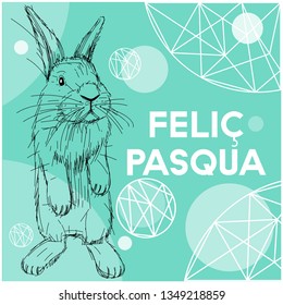 Vector realistic hand drawn bunny with lettering Feliç Pasqua -Happy Easter written in Catalan, on turquoise background. Flat vector illustration for Easter design and decoration, posters, cards, web.
