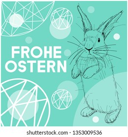 Vector realistic hand drawn bunny with lettering Frohe Ostern -Happy Easter, written in German, on turquoise background. Flat vector illustration for cards, Easter design and decoration, posters, web.