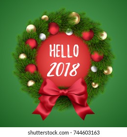 Vector realistic holiday Christmas and New Year wreath with colorful Christmas balls and bow on green background. Hello 2018 text.