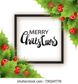 Vector realistic holly and fir tree branches Christmas ornament. Holly green leaves and red berries on white background with snowflakes. Merry Christmas calligraphy text with shadow on rectangle frame