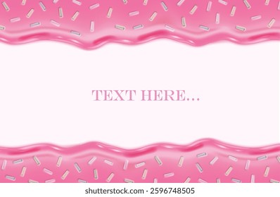Vector realistic illustration. Pink liquid chocolate border with sprinkles. Melting ice cream and icing drops flow down with copy space.