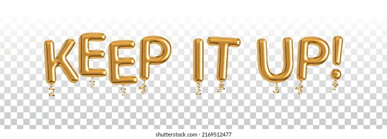 Vector realistic isolated golden balloon text of Keep It Up on the transparent background. Concept of appreciation.