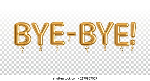 Vector realistic isolated golden balloon text of Bye-Bye on the transparent background. Concept of goodbye.