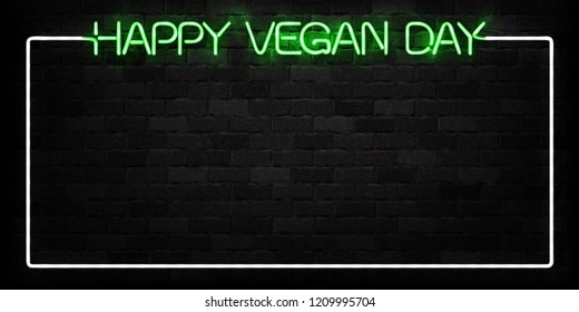 Vector realistic isolated neon sign of Happy Vegan Day frame logo for decoration and covering on the wall background. Concept of vegetarian cafe and eco product.