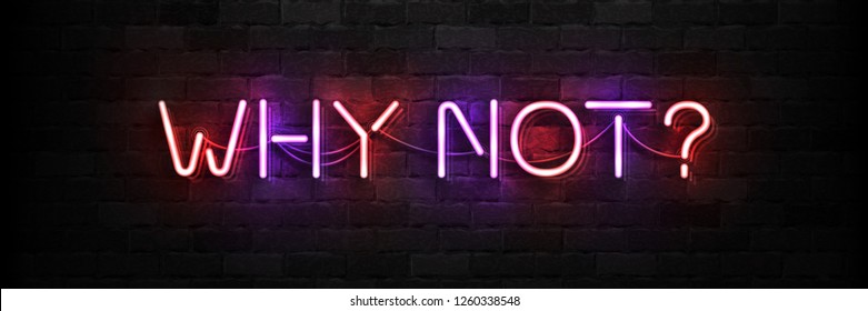 Vector realistic isolated neon sign of Why Not logo for template decoration and covering on the wall background.