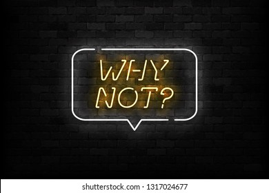 Vector realistic isolated neon sign of Why Not logo for template decoration and layout covering on the wall background.