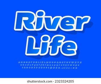 Vector recreational sign River Life. Blue sticker Font. Set of creative Alphabet Letters, Numbers and Symbols
