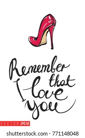 Vector red heel with motivational text: remember that i love you. Fashion accessory illustration in glamour style for beauty salon, shop, blog print. Isolated symbol on white background.