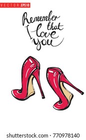 Vector red heels with motivational text: remember that i love you. Fashion accessory illustration in glamour style for beauty salon, shop, blog print. Isolated symbol on white background.