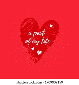 Vector. Red paint brush heart. Valentine Day. A part of my life card template. Valentines poster with texture. Illustration