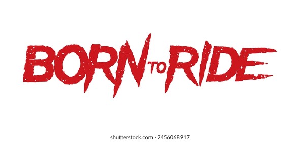 Vector red scratched and distorted text BORN TO RIDE. Isolated on white background