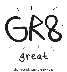 Vector reduction lettering: GR8. Transcript of the phrase: great.