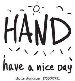 Vector reduction lettering: HAND. Transcript of the phrase: have a nice day.