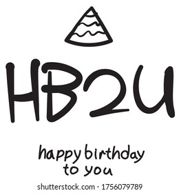 Vector reduction lettering: HB2U. Transcript of the phrase: happy birthday to you.
