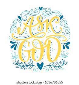 Vector religions lettering - Ask God. Modern lettering illustration. T shirt hand lettered calligraphic design. Inspirational vector typography