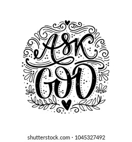 Vector religions lettering - Ask God. Modern lettering illustration. T shirt hand lettered calligraphic design. Inspirational vector typography