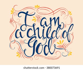 Vector religions lettering - I am a child of God. Modern lettering illustration. T shirt  calligraphic design . Perfect illustration for t-shirts, banners, flyers and other types of business design.