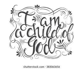 Vector religions lettering - I am a child of God. Modern lettering illustration. T shirt hand calligraphic design . Perfect illustration for t-shirts, banners, flyers and other design.