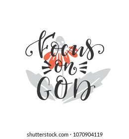 Vector religions lettering and clipart - Focus on God. Bible lettering. T shirt hand lettered calligraphic design. Perfect for t-shirts, banners, flyers and other types of business design.