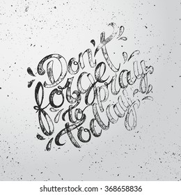 Vector religions lettering - Don't forget to pray today. Modern lettering illustration. Perfect illustration for t-shirts, banners, flyers and other types of business design.