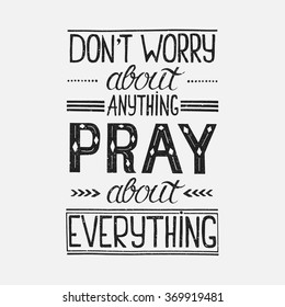 Vector religions lettering - Don't  worry about anything pray about everything. Modern lettering illustration. Perfect illustration for t-shirts, banners, flyers and other types of business design.