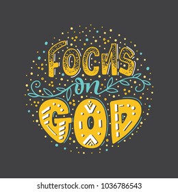Vector religions lettering - Focus on God. Modern lettering illustration. T shirt hand lettered calligraphic design. Inspirational vector typography