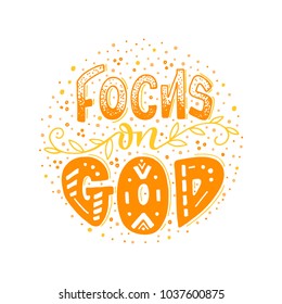 Vector religions lettering - Focus on God. Modern lettering illustration. T shirt hand lettered calligraphic design. Inspirational vector typography