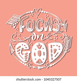 Vector religions lettering - Focus on God. Modern lettering illustration. T shirt hand lettered calligraphic design. Inspirational vector typography