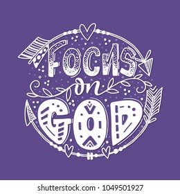 Vector religions lettering - Focus on God. Modern lettering illustration. T shirt hand lettered calligraphic design. Inspirational vector typography