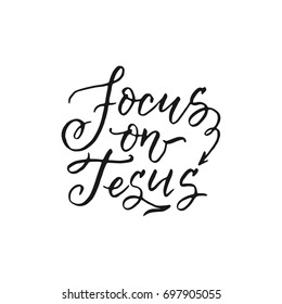 Vector religions lettering - Focus on Jesus. Modern lettering illustration. T shirt hand lettered calligraphic design. Perfect  for t-shirts, banners, flyers and other types of business design.