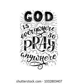 Vector religions lettering - God is everywhere so pray anywhere. Modern lettering. T shirt hand lettered calligraphic design . Perfect illustration for t-shirts, banners, flyers 