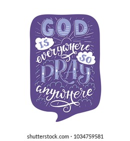 Vector religions lettering - God is everywhere so pray anywhere. Modern lettering T shirt hand lettered calligraphic design . Perfect illustration for t-shirts, banners, flyers