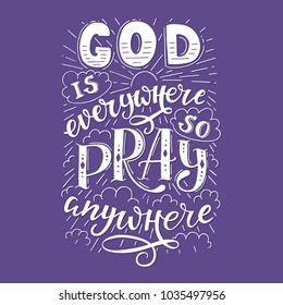 Vector religions lettering - God is everywhere so pray anywhere. Modern lettering. T shirt hand lettered calligraphic design . Perfect illustration for t-shirts, banners, flyers 