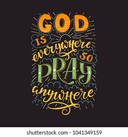 Vector religions lettering - God is everywhere so pray anywhere. Modern lettering. T shirt hand lettered calligraphic design . Perfect illustration for t-shirts, banners, flyers 