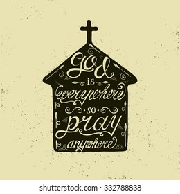 Vector religions lettering - God is everywhere so pray anywhere. Church with modern lettering illustration. T shirt hand lettered calligraphic design. Inspirational vector typography