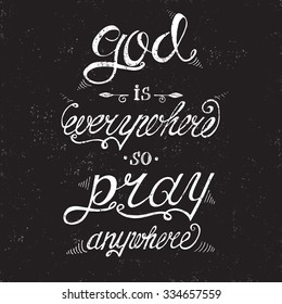 Vector religions lettering - God is everywhere so pray anywhere. Modern lettering illustration. T shirt hand lettered calligraphic design. Inspirational vector typography