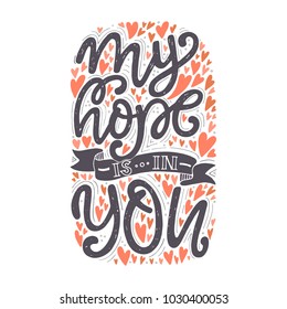 Vector religions lettering - My hope is in you. Modern lettering. T shirt hand lettered calligraphic design. Perfect illustration for t-shirts, banners, flyers and other types of business design.