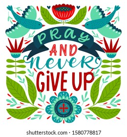 Vector religions lettering - Pray and never give up. Modern lettering illustration. T shirt hand lettered calligraphic design. . Perfect illustration for t-shirts, banners, flyers