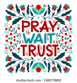 Vector religions lettering - Pray, Wait, Trust. Modern lettering illustration. T shirt hand lettered calligraphic design. Perfect illustration for t-shirts, banners, flyers