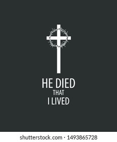 Vector religious illustration or banner with a cross, crown of thorns and the words He died that I lived. Symbol of Christianity