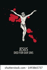 Vector religious illustration or banner with words Jesus died for our sins, with crucified Jesus Christ and drops of blood on the black background