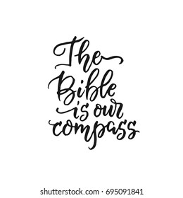 Vector religious lettering - The Bible is our compass. Modern lettering illustration. T shirt hand lettered calligraphic. Perfect for t-shirts, banners, flyers and other types of business design.