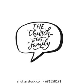 Vector religious lettering - The Church as Family. Modern lettering illustration. T shirt hand lettered calligraphic. Perfect illustration for t-shirts, banners, flyers and other business design.
