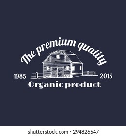 Vector retro farm logotype. Organic premium quality products poster. Eco food sign. Vintage hand sketched barn icon.
