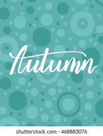Vector retro illustration with hand written inscription Autumn! Typographic poster on turquoise background.