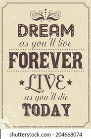 Vector retro style poster: dream as you'll live forever, live as you'll die today