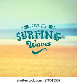 Vector Retro typography. Summer Label in blurred beach landscape background. Quote "I can't stop Surfing Waves".