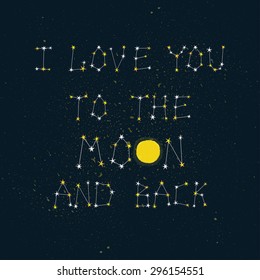 Vector romantic card with phrase "I love you to the moon and back" made from constellations. Stylish poster with stars and moon. Beautiful background with night sky